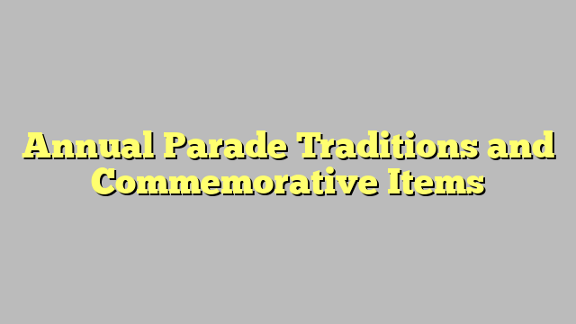 Annual Parade Traditions and Commemorative Items